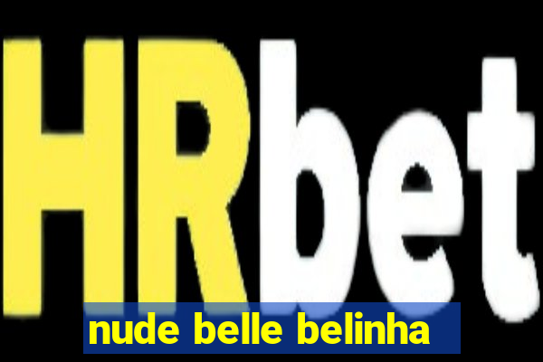 nude belle belinha